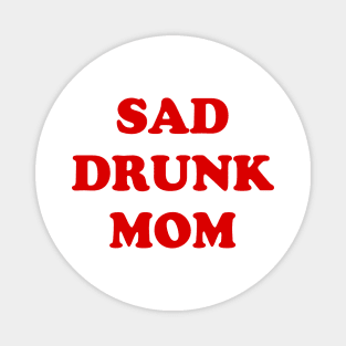 SAD DRUNK MOM Magnet